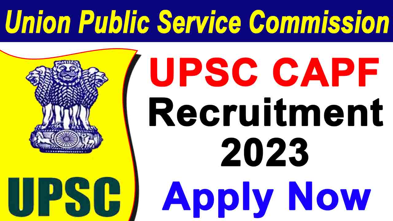 UPSC CAPF AC Recruitment 2023 Check Complete Details